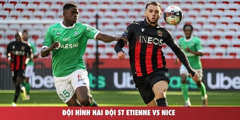 Đội hình hai đội St Etienne vs Nice