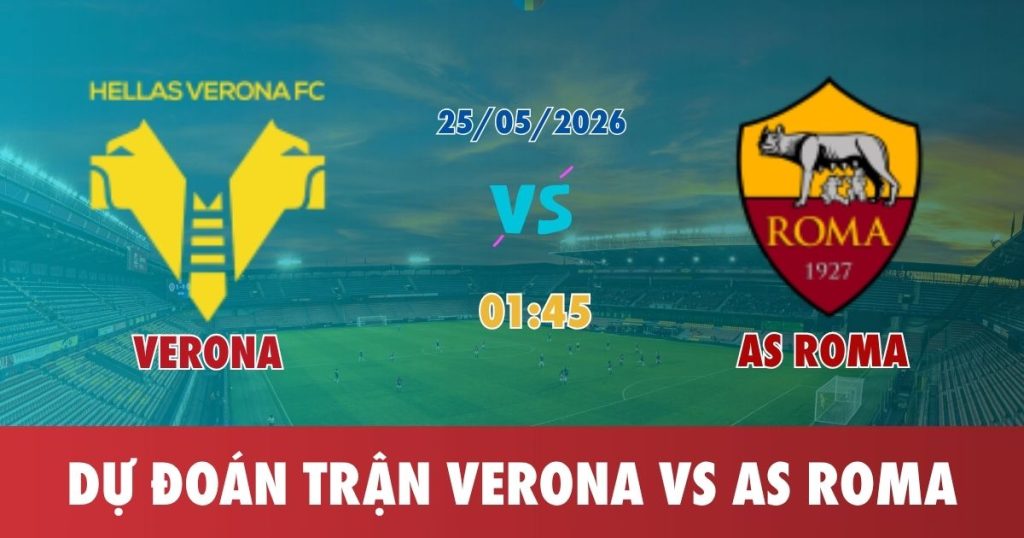 Dự Đoán Verona vs AS Roma 25.05.2026 01:45 – Serie A – Vòng 38