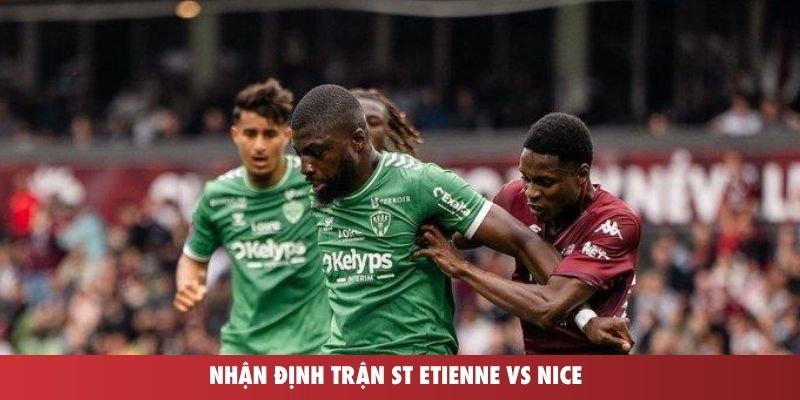 Nhận định trận St Etienne vs Nice