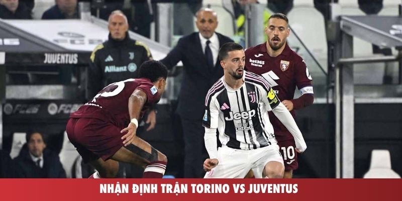 Nhận định trận Torino vs Juventus